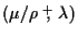 $(\mu/\rho \stackrel{+}{,} \lambda)$